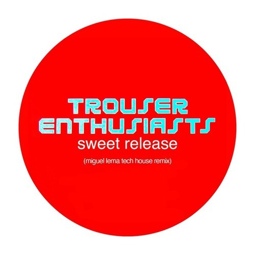 Trouser Enthusiasts-Sweet Release (Miguel Lema Tech House Remix)
