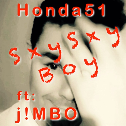 Honda 51, J!MBO-Sxy Sxy Boy