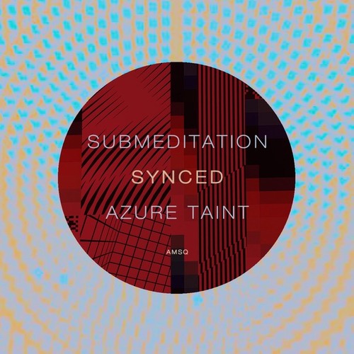 Submeditation, Azure Taint-Synced
