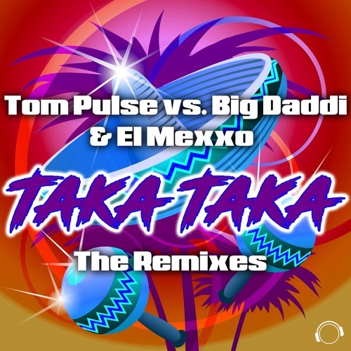Tom Pulse, Big Daddi, El Mexxo, Abel Romez, Raindropz!-Taka Taka (The Remixes)