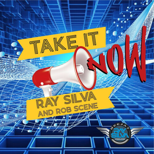 Ray Silva-Take It Now  & Rob Scene