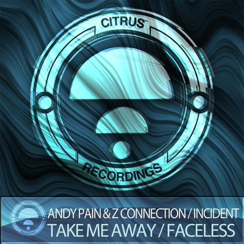 Z Connection, Incident, Andy Pain-Take Me Away / Faceless