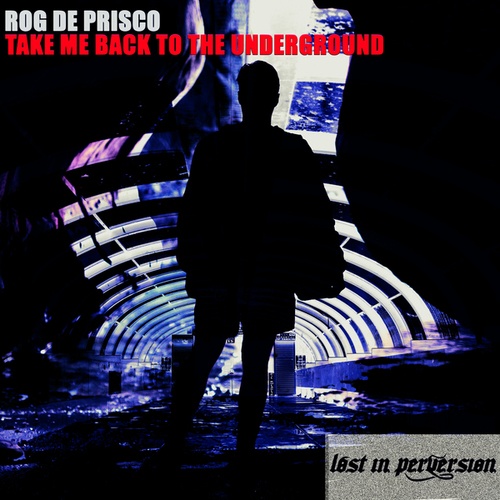 Rog De Prisco-TAKE ME BACK TO THE UNDERGROUND EP