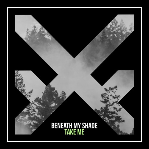 Beneath My Shade-Take Me