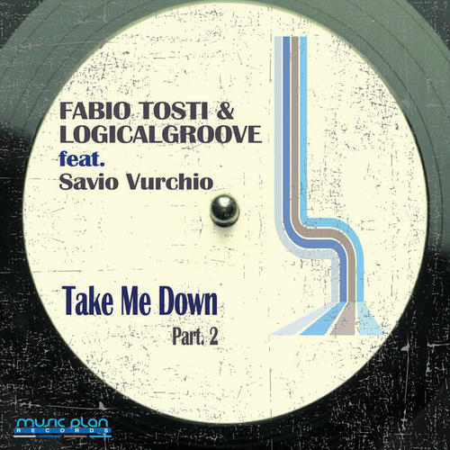 Fabio Tosti, Logicalgroove, Savio Vurchio-Take Me Down ( Part 2 )