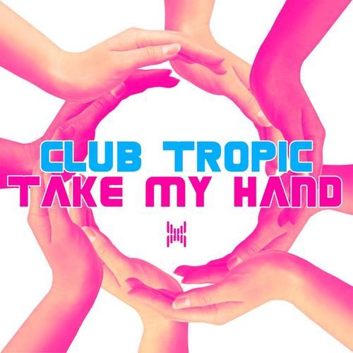 Club Tropic-Take My Hand
