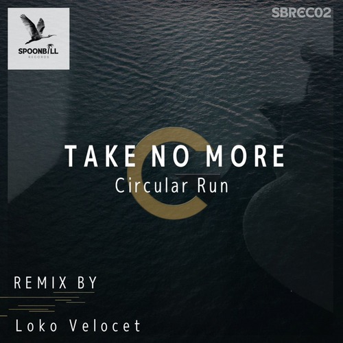 Circular Run, Loko Velocet-Take No More