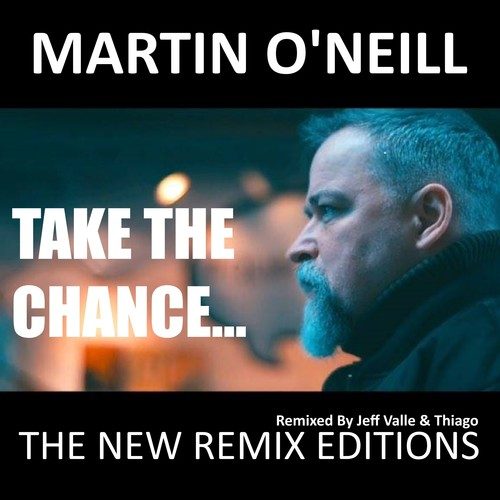 Martin O'Neill, Jeff Valle & Thiago, Southmind-Take the Chance (The New Remix Edition)