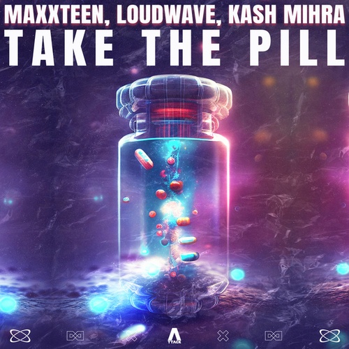 Maxxteen, Loudwave, Kash Mihra-Take the Pill