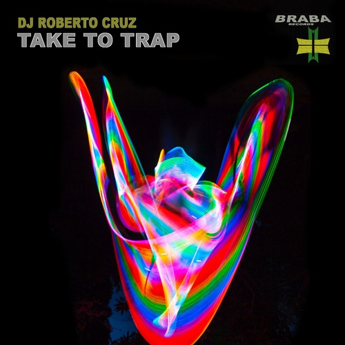 DJ Roberto Cruz-Take To Trap