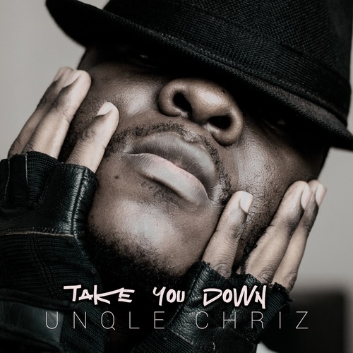 Unqle Chriz-Take You Down