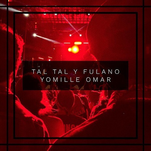 Yomille Omar-Tal Tal y Fulano