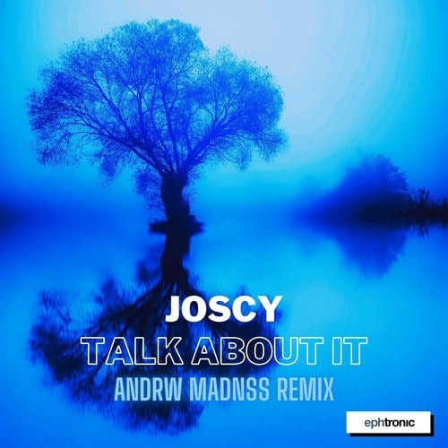 Joscy, ANDRW MADNSS-Talk About It (Andrw Madnss Remix)