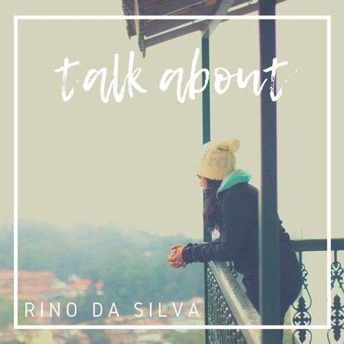 Rino Da Silva-Talk About