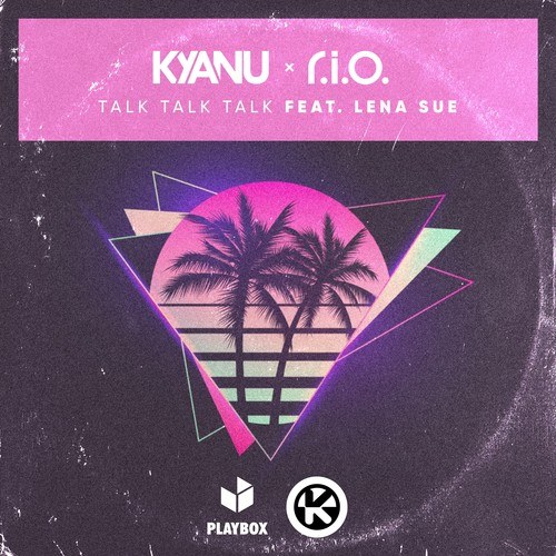 KYANU, R.I.O., Lena Sue-Talk Talk Talk