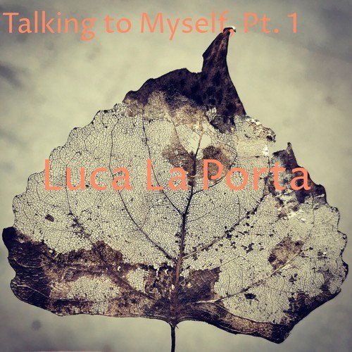 Alice La Porta, Luca La Porta-Talking to Myself, Pt. 1