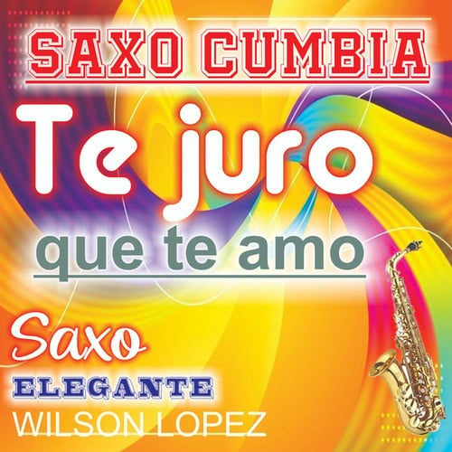 Te Juro Que Te Amo/Saxo Cumbia