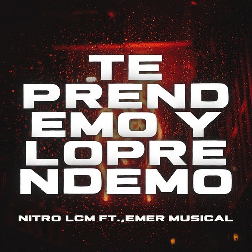 Nitro LCM, Emer Musical-Te Prendemo y lo Prendemo
