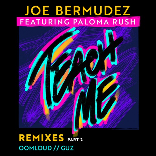 Joe Bermudez, Paloma Rush, Guz, Oomloud-Teach Me