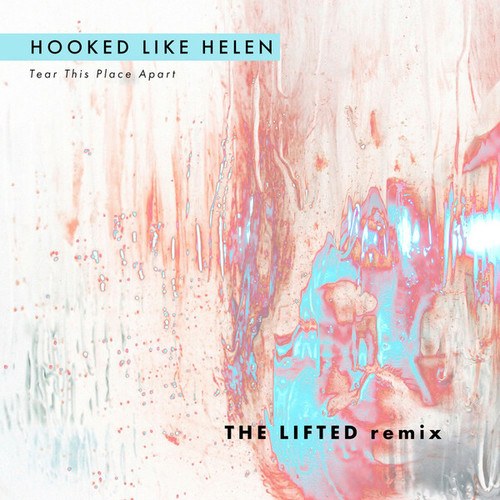 Hooked Like Helen, The Lifted-Tear This Place Apart