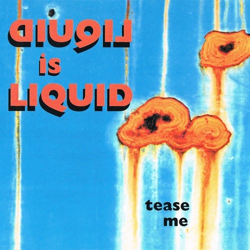 Liquid Is Liquid, Casey Keth, Oliver Lieb-Tease Me