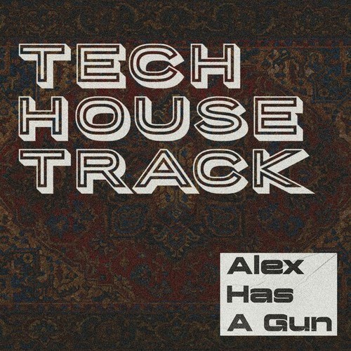 Alex Has A Gun-Tech House Track