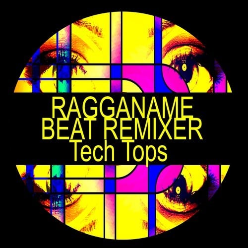 Ragganame, Beat Remixer-Tech Tops