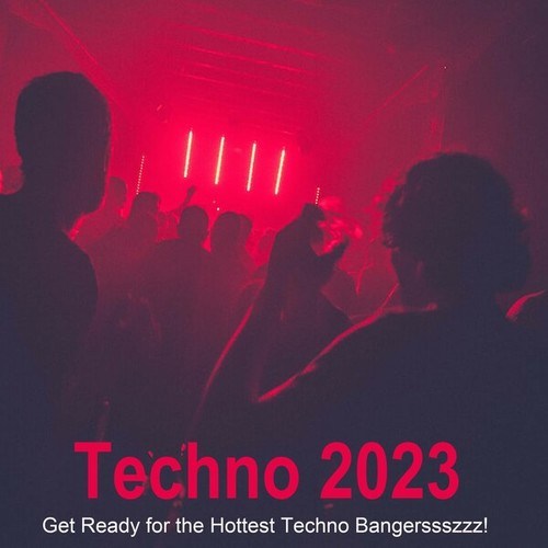 Various Artists-Techno 2023 (Get Ready for the Hottest Techno Bangerssszzz!)