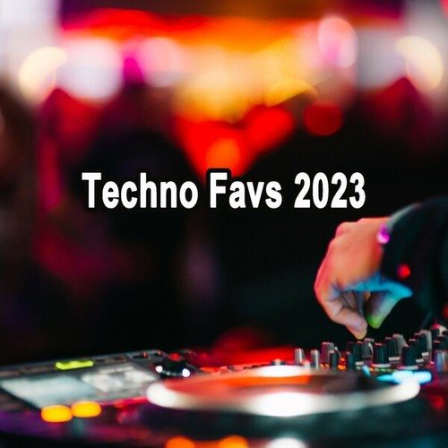 Various Artists-Techno Favs 2023 (The Best Techno Bangerssszzz of 2023! )