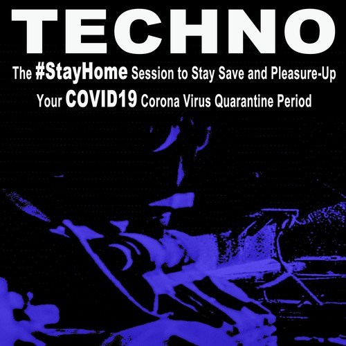 Various Artists-Techno, the #stayhome Session to Stay Save and Pleasure-Up Your Covid19 Corona Virus Quarantine Period