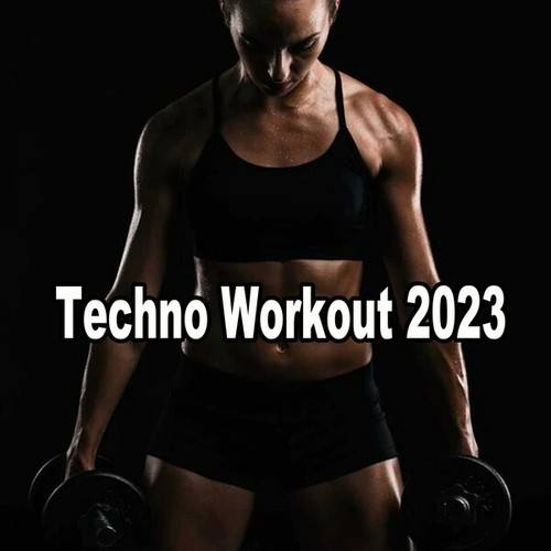 Various Artists-Techno Workout 2023 (High Energy Techno to Boost Your Motivation, Pace and Workout)