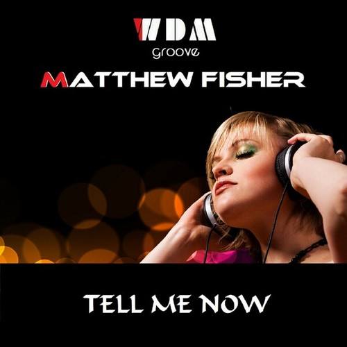 WDM Groove, Matthew Fisher-Tell Me Now