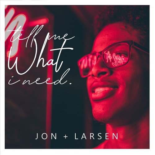 Jon + Larsen-Tell Me What I Need (Radio Edit)