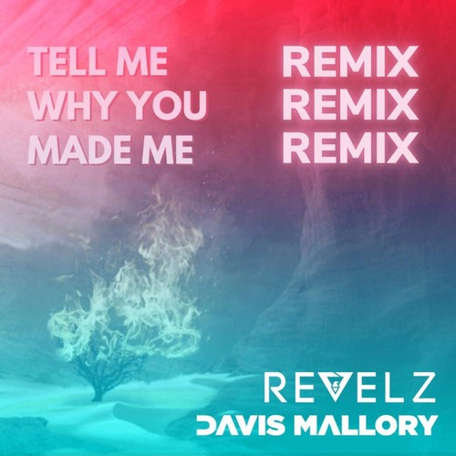 Davis Mallory, Revelz-Tell Me Why You Made Me