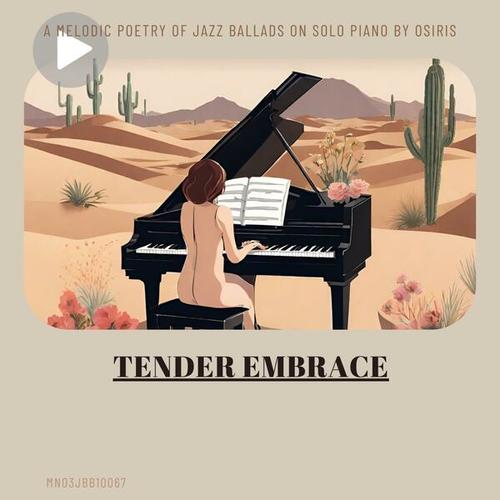 Tender Embrace: A Melodic Poetry of Jazz Ballads on Solo Piano by Osiris