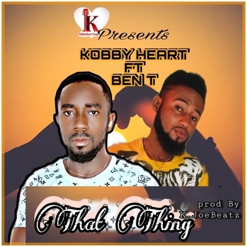 Kobby Heart, Ben T-That Thing