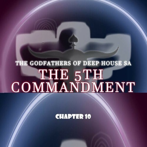 The Godfathers Of Deep House SA-The 5th Commandment Chapter 10