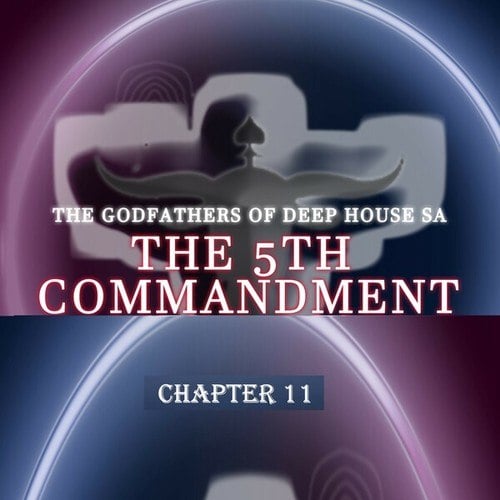 The Godfathers Of Deep House SA-The 5th Commandment Chapter 11
