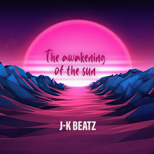 J-K BEATZ-The Awakening of the Sun