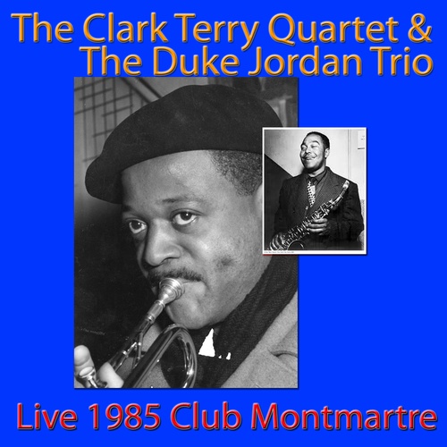 The Clark Terry Quartet & The Duke Jordan Trio, Live 1985 Club Montmartre