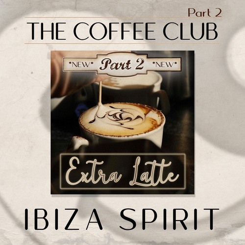 Ibiza Spirit-The Coffee Club, (Pt. 2) Extra Latte