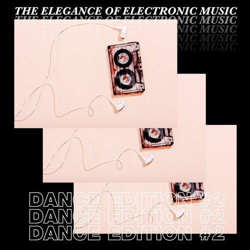 The Elegance of Electronic Music - Dance Edition #2
