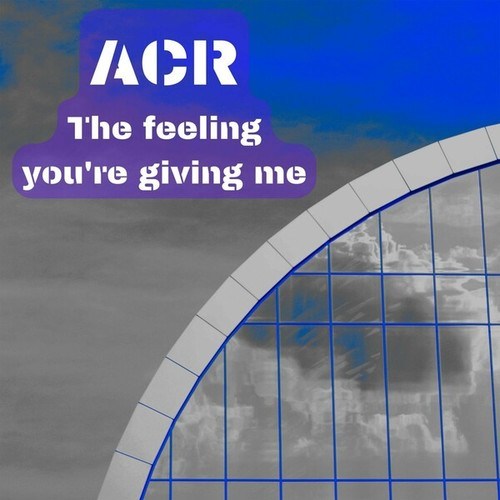 ACR-The Feeling You're Giving Me