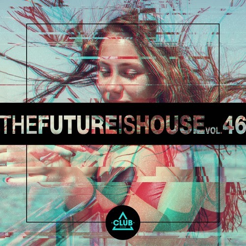 Various Artists-The Future Is House, Vol. 46