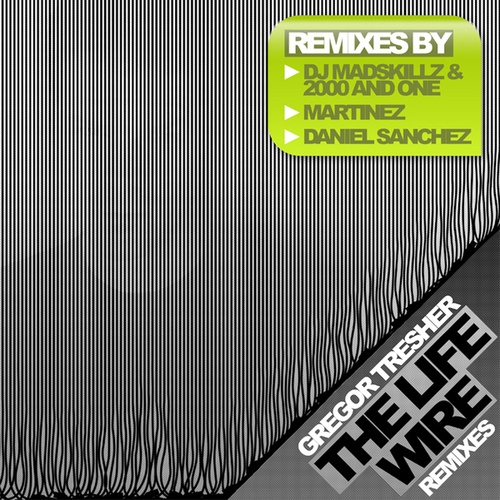 Gregor Tresher, DJ Madskillz, 2000 And One, Daniel Sanchez, Martinez-The Life Wire - Remixes