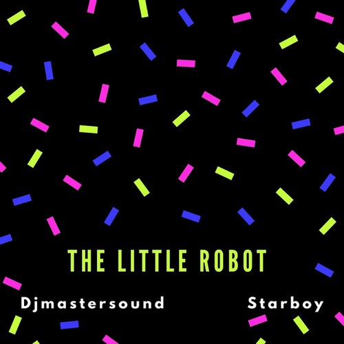 Djmastersound, Starboy-The Little Robot