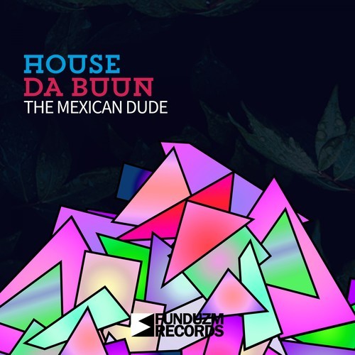 House Da Buun-The Mexican Dude