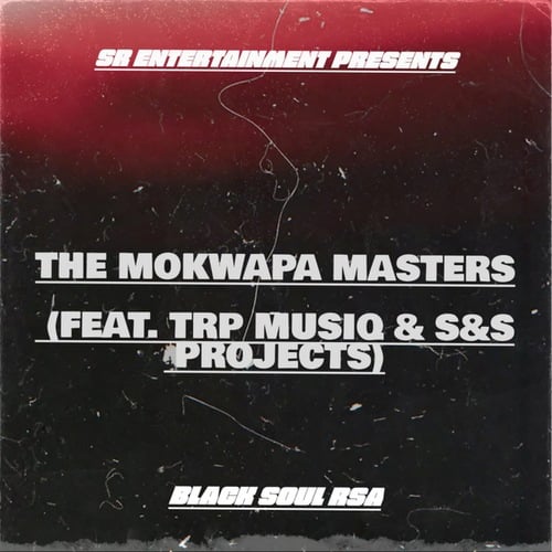Black Soul RSA, TRP Musiq, S&S Projects-The Mokwapa Masters