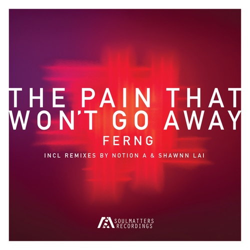 Ferng, Shawnn Lai, Notion A-The Pain That Won't Go Away (Incl. Remixes)