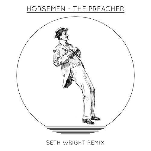 Horsemen, Seth Wright-The Preacher (Seth Wright Remix)